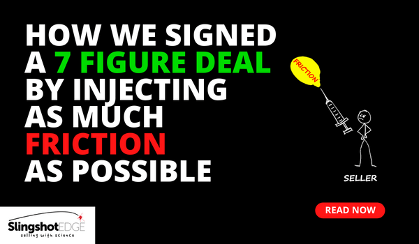 How We Signed a 7-Figure Deal By Injecting As Much Friction as Possible